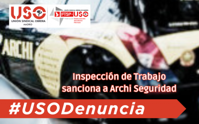 Inspección de Trabajo sanciona a Archi Seguridad tras sendas denuncias de USO-Madrid