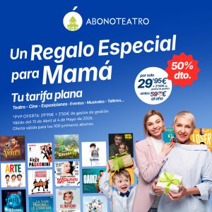 Abonoteatro: ¡Superdescuento del 50 % por el Día de la Madre!