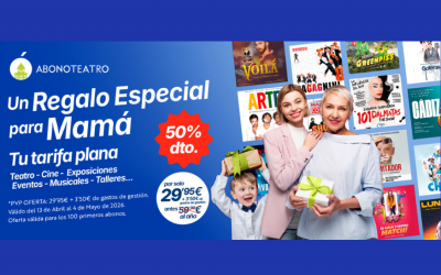 Abonoteatro: Tarifa plana de ocio, teatro y cine en Madrid: ¡Superdescuento del 50 % por el Día de la Madre!