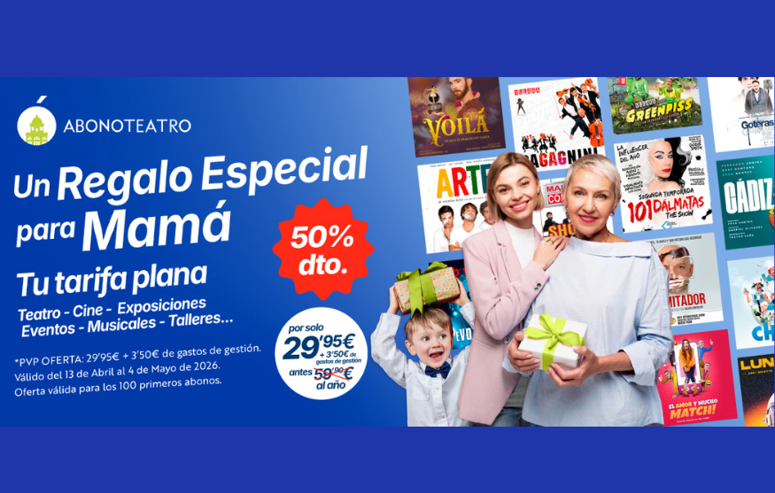 Abonoteatro: Tarifa plana de ocio, teatro y cine en Madrid: ¡Superdescuento del 50 % por el Día de la Madre!